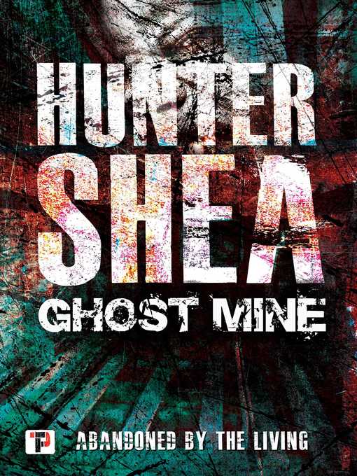 Title details for Ghost Mine by Hunter Shea - Available